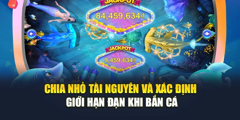 Chia nhỏ tài nguyên và xác định giới hạn đạn khi bắn cá